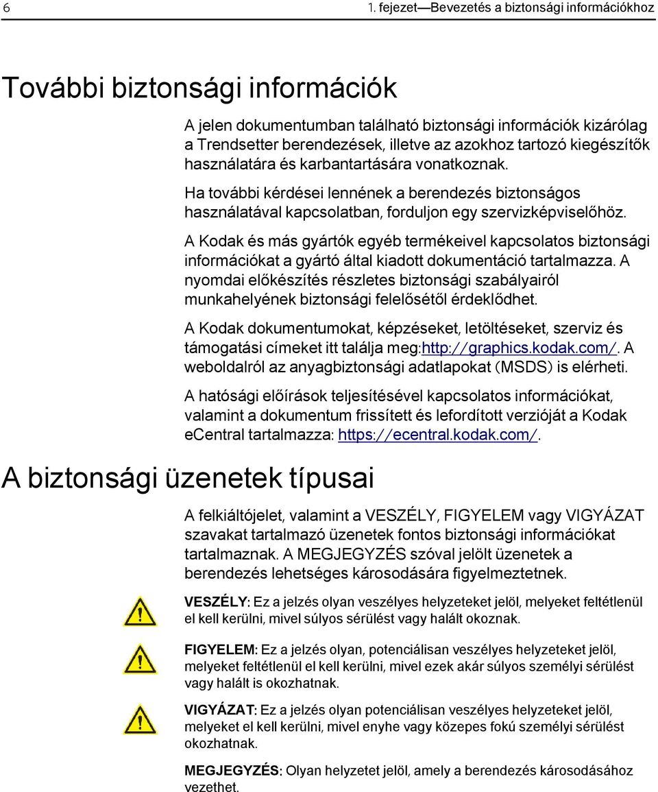 A Kodak és más gyártók egyéb termékeivel kapcsolatos biztonsági információkat a gyártó által kiadott dokumentáció tartalmazza.