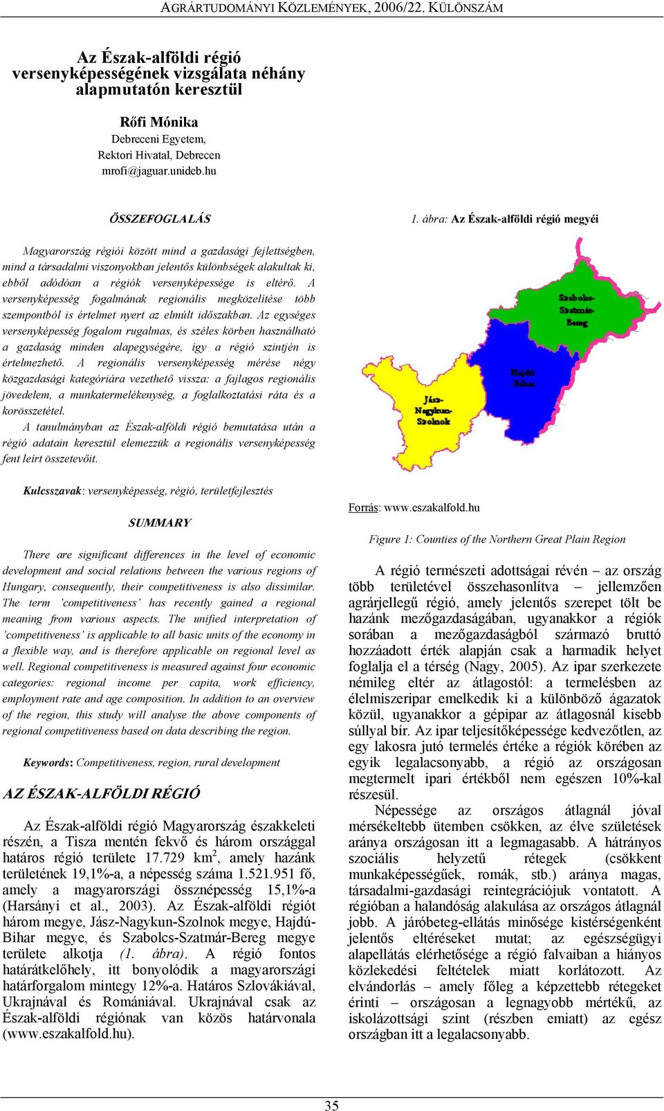 versenyképessége is eltérő. A versenyképesség fogalmának regionális megközelítése több szempontból is értelmet nyert az elmúlt időszakban.