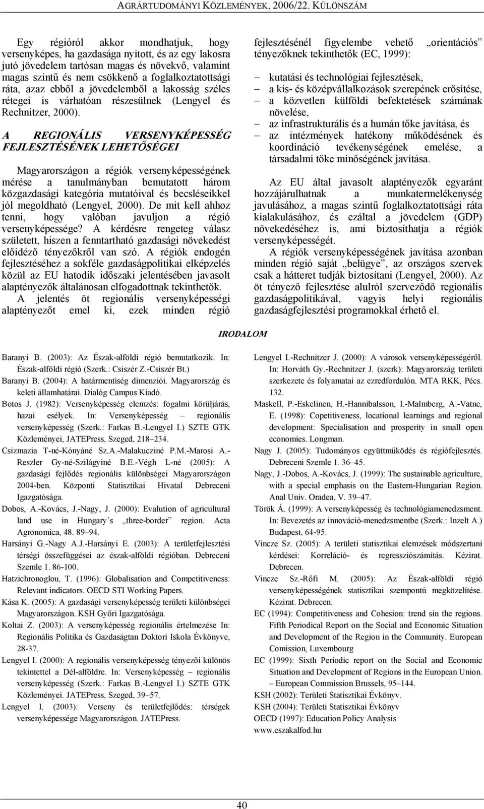 A REGIONÁLIS VERSENYKÉPESSÉG FEJLESZTÉSÉNEK LEHETŐSÉGEI Magyarországon a régiók versenyképességének mérése a tanulmányban bemutatott három közgazdasági kategória mutatóival és becsléseikkel jól