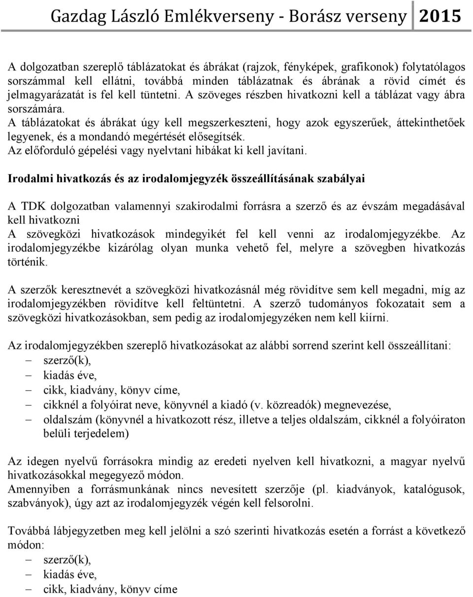 A táblázatokat és ábrákat úgy kell megszerkeszteni, hogy azok egyszerűek, áttekinthetőek legyenek, és a mondandó megértését elősegítsék. Az előforduló gépelési vagy nyelvtani hibákat ki kell javítani.