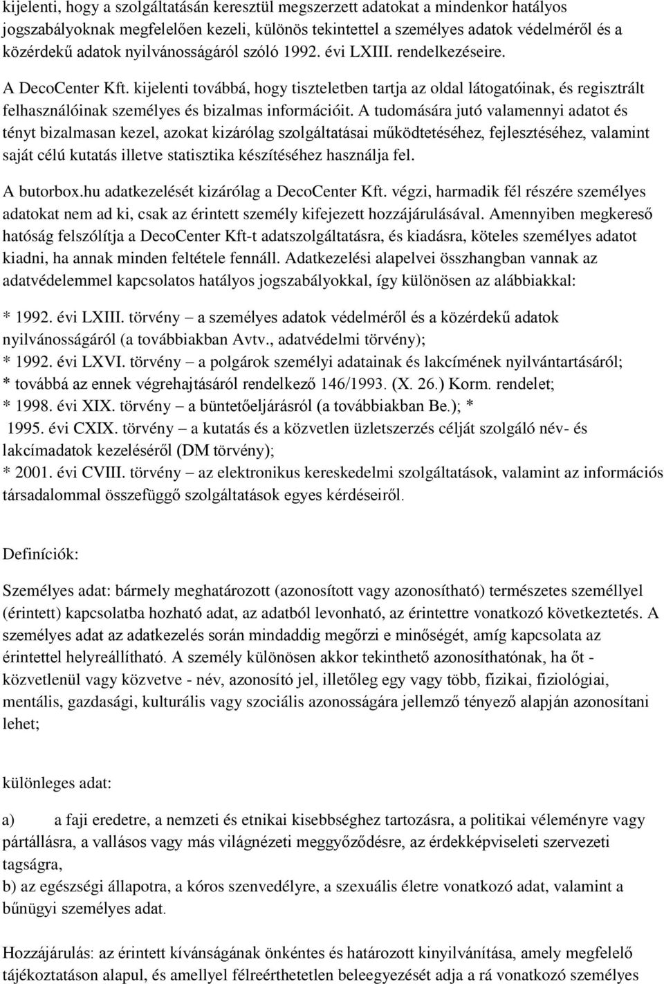 kijelenti továbbá, hogy tiszteletben tartja az oldal látogatóinak, és regisztrált felhasználóinak személyes és bizalmas információit.