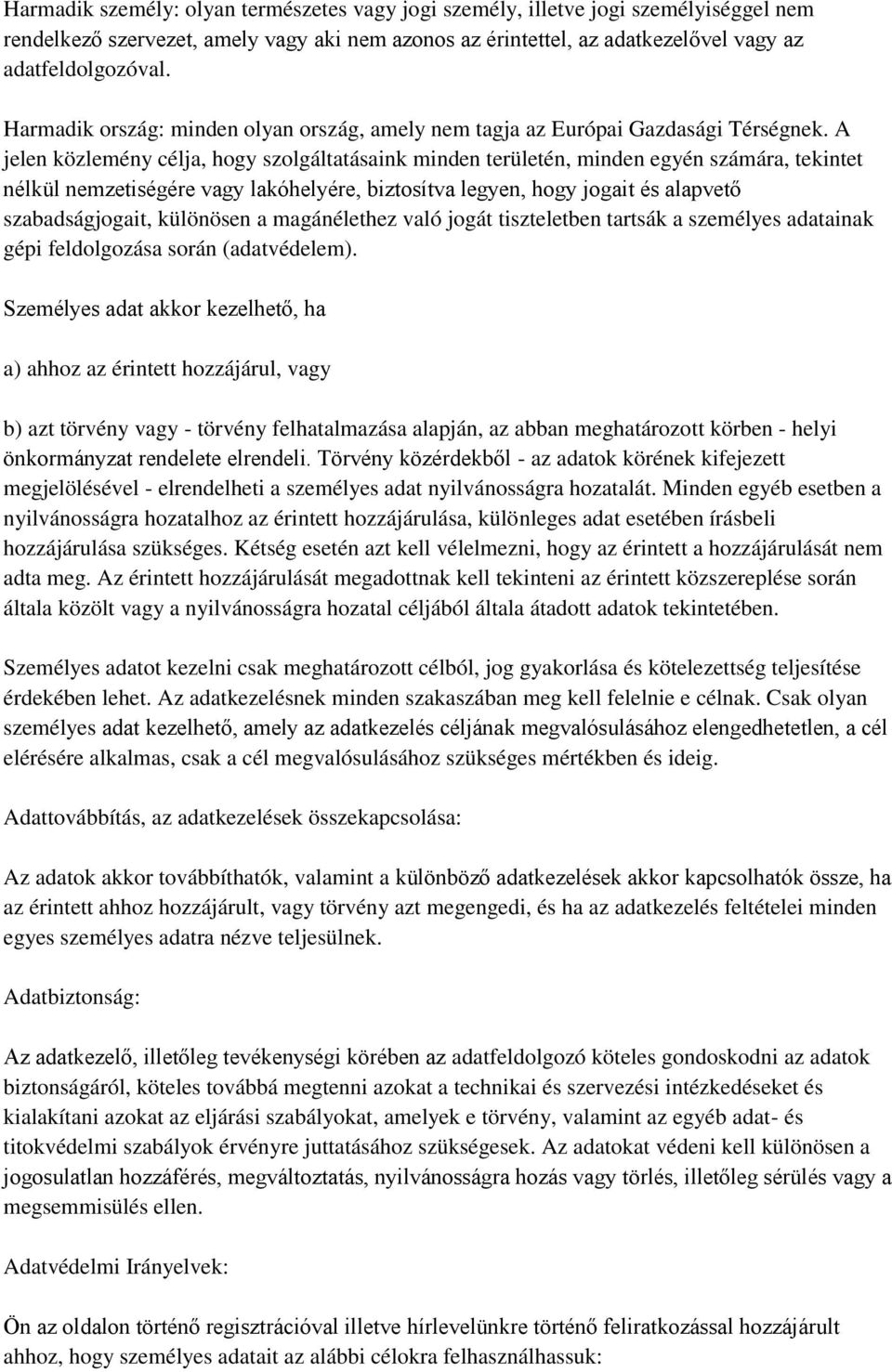 A jelen közlemény célja, hogy szolgáltatásaink minden területén, minden egyén számára, tekintet nélkül nemzetiségére vagy lakóhelyére, biztosítva legyen, hogy jogait és alapvető szabadságjogait,