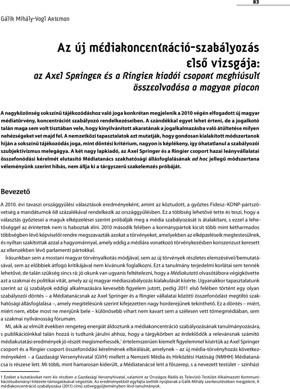 A szándékkal egyet lehet érteni, de a jogalkotó talán maga sem volt tisztában vele, hogy kinyilvánított akaratának a jogalkalmazásba való átültetése milyen nehézségeket vet majd fel.