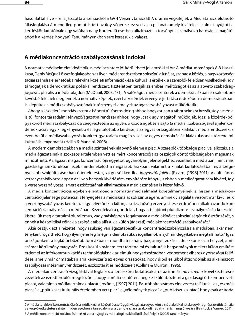 nagy horderejű esetben alkalmazta a törvényt a szabályozó hatóság, s magától adódik a kérdés: hogyan? Tanulmányunkban erre keressük a választ.