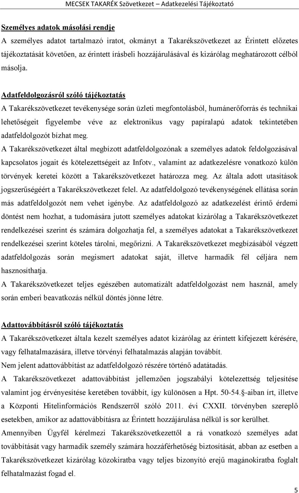 Adatfeldolgozásról szóló tájékoztatás A Takarékszövetkezet tevékenysége során üzleti megfontolásból, humánerőforrás és technikai lehetőségeit figyelembe véve az elektronikus vagy papíralapú adatok