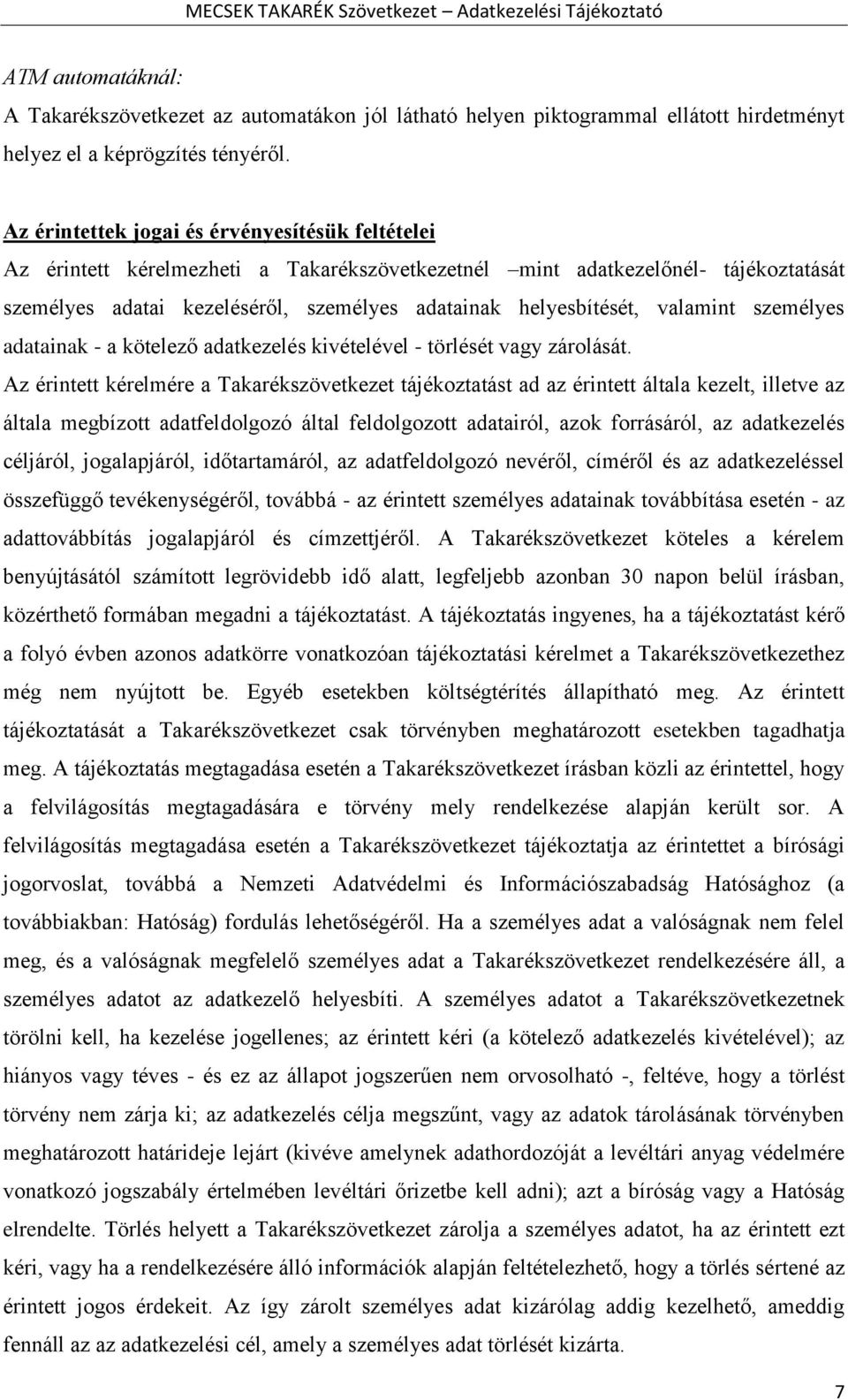 valamint személyes adatainak - a kötelező adatkezelés kivételével - törlését vagy zárolását.