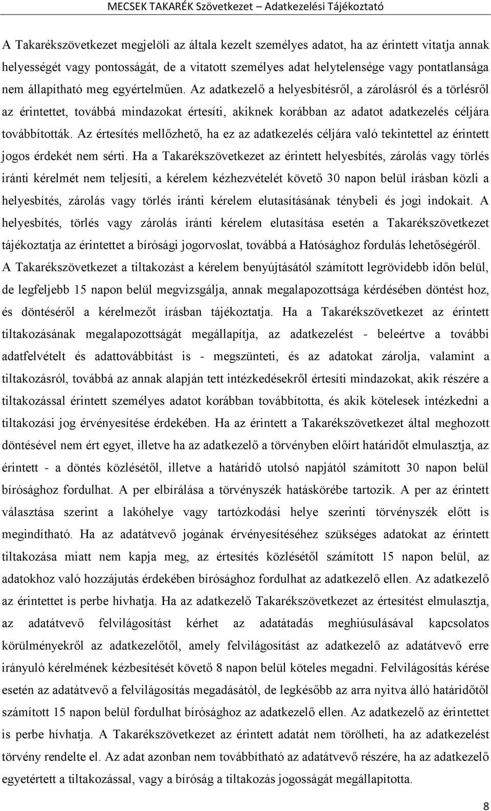 Az értesítés mellőzhető, ha ez az adatkezelés céljára való tekintettel az érintett jogos érdekét nem sérti.