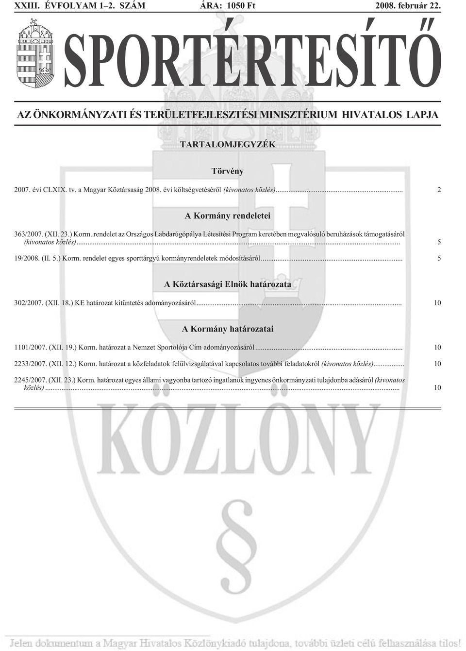 rendelet az Országos Labdarúgópálya Létesítési Program keretében megvalósuló beruházások támogatásáról (kivonatos közlés)... 5 19/2008. (II. 5.) Korm.