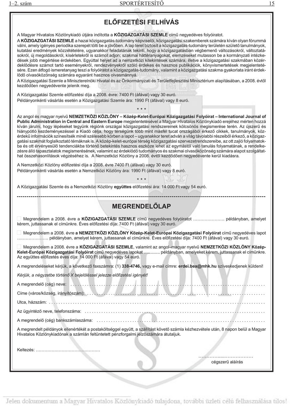 A lap teret biztosít a közigazgatás-tudomány területén születõ tanulmányok, kutatási eredmények közzétételére, ugyanakkor feladatának tekinti, hogy a közigazgatásban végbemenõ változásokról,