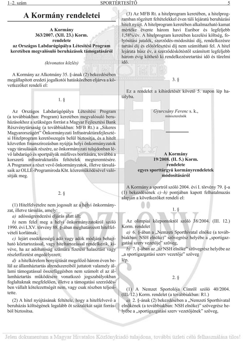 -ának (2) bekezdésében megállapított eredeti jogalkotói hatáskörében eljárva a következõket rendeli el: 1.