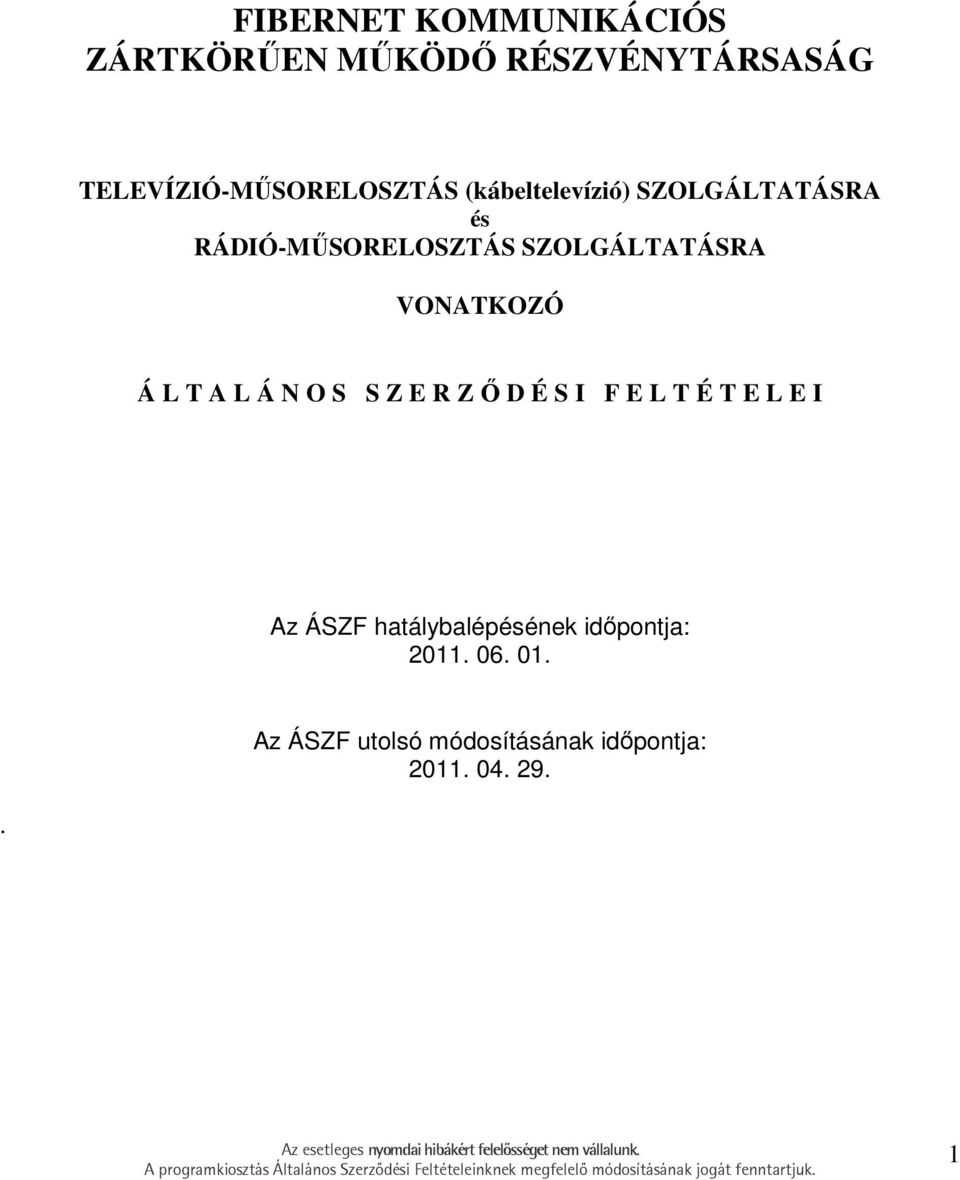 L T A L Á N O S S Z E R Z İ D É S I F E L T É T E L E I Az ÁSZF hatálybalépésének