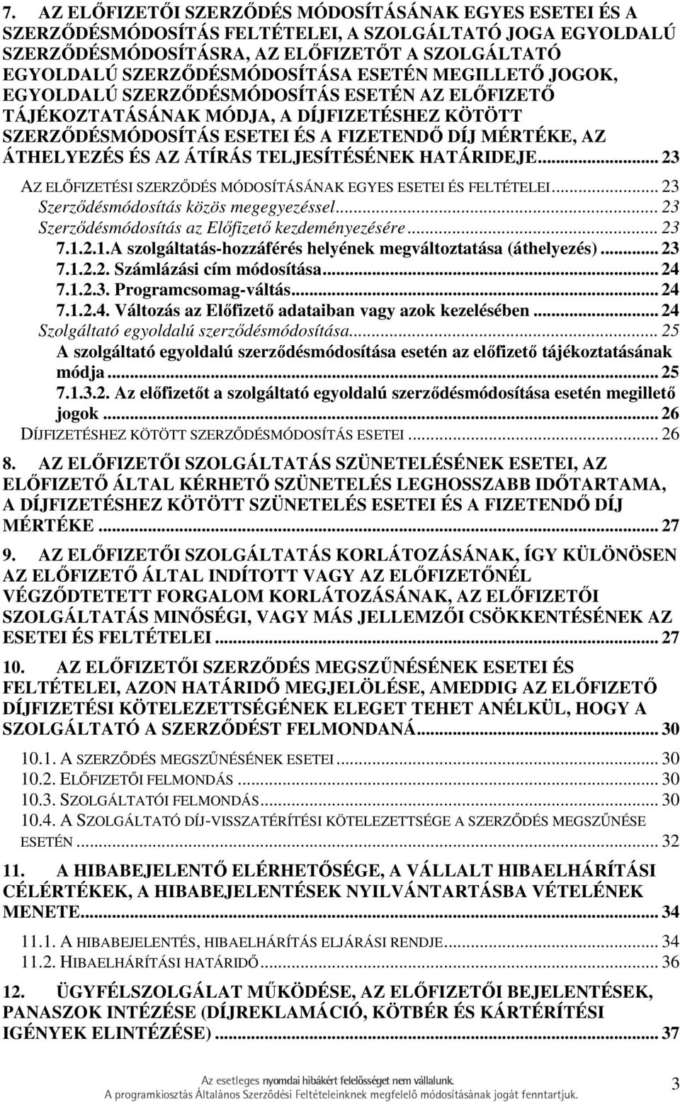 ÁTÍRÁS TELJESÍTÉSÉNEK HATÁRIDEJE... 23 AZ ELİFIZETÉSI SZERZİDÉS MÓDOSÍTÁSÁNAK EGYES ESETEI ÉS FELTÉTELEI... 23 Szerzıdésmódosítás közös megegyezéssel.