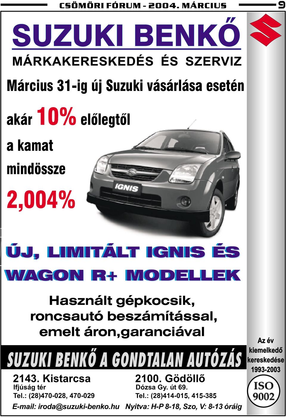 SUZUKI BENKÕ A GONDTALAN AUTÓZÁS ÚJ, LIMITÁLT IGNIS ÉS WAGON R+ MODELLEK Használt gépkocsik, roncsautó beszámítással, emelt