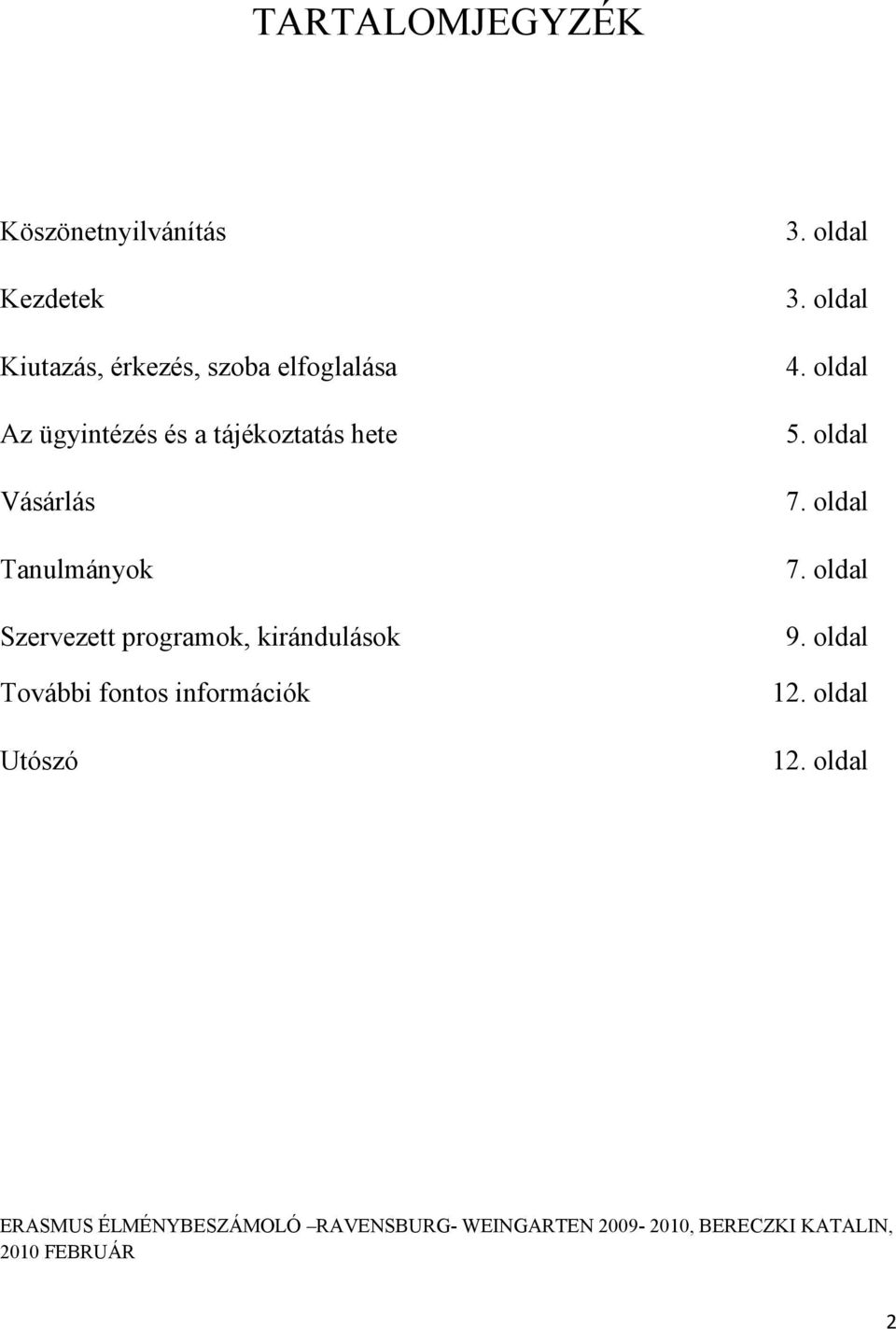 oldal Az ügyintézés és a tájékoztatás hete 5. oldal Vásárlás 7.