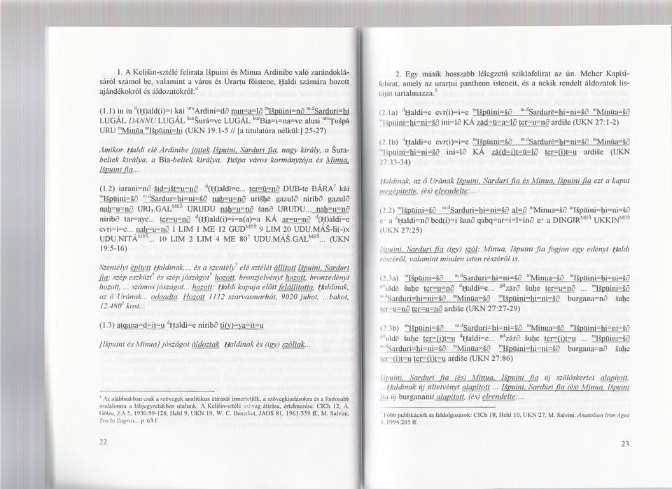 dsarduri=hi LUGÁL DANNU LUGÁL kursura=velugál ~ia=i=na=ve aiusi urutuspa URU mminüamispüini=hi(ukn 19:1-5 II [a titulatúra nélkül:] 25-27) Amikor l:jaldielé Ardinibe iöttek lsfjuini, Sarduri fia,