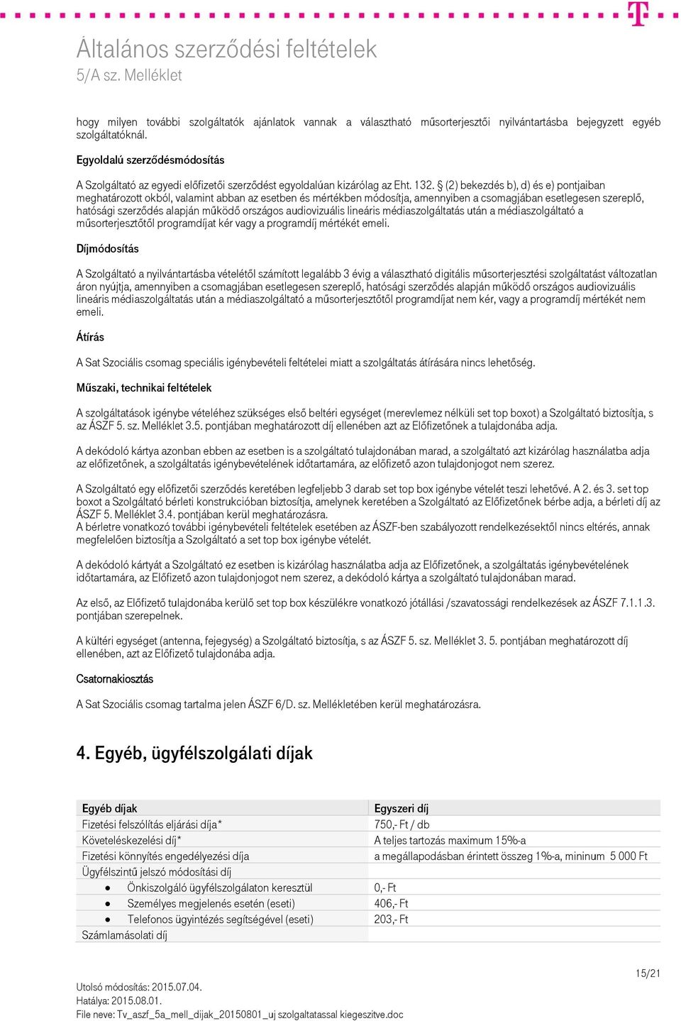 (2) bekezdés b), d) és e) pontjaiban meghatározott okból, valamint abban az esetben és mértékben módosítja, amennyiben a csomagjában esetlegesen szereplő, hatósági szerződés alapján működő országos