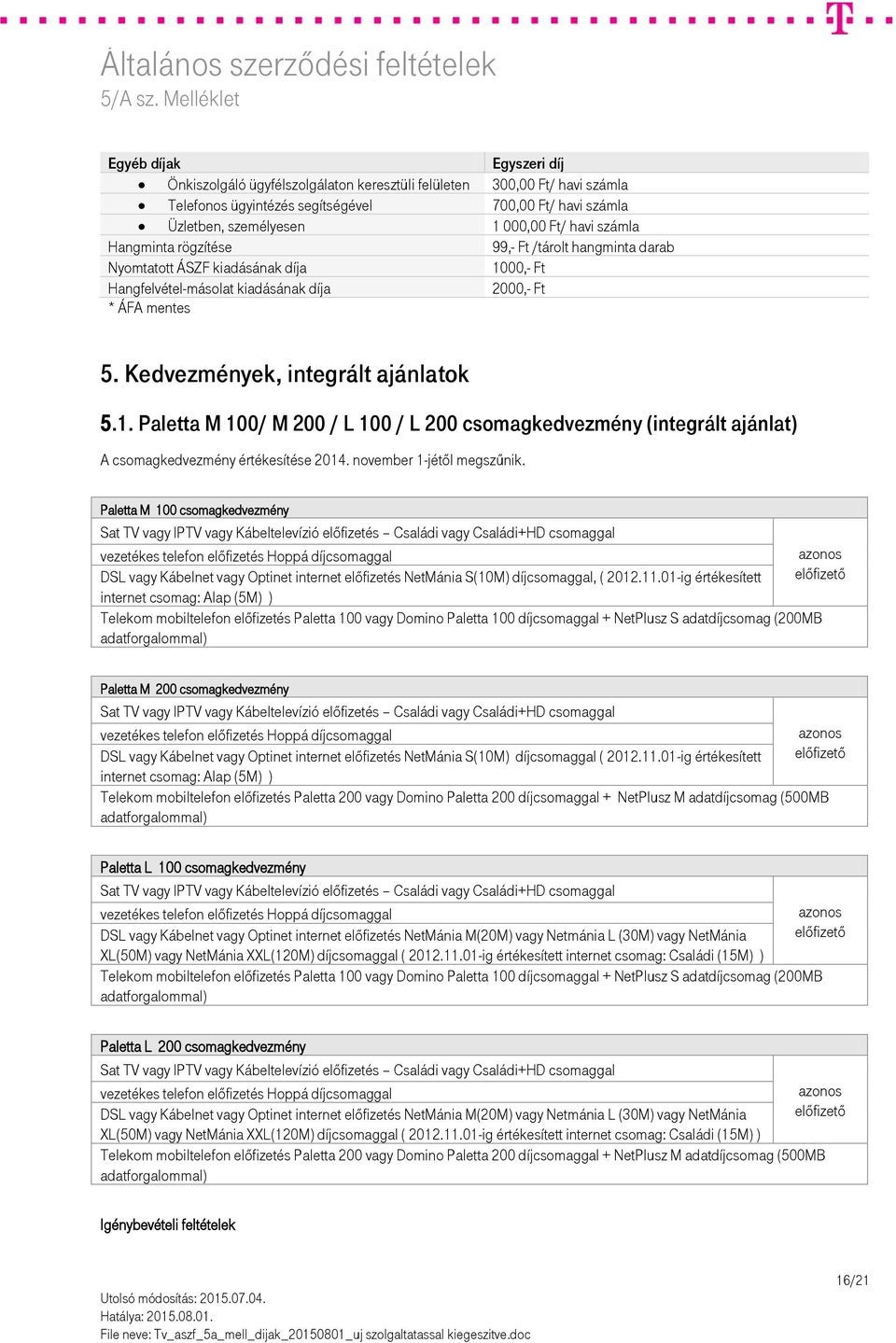 1. Paletta M 100/ M 200 / L 100 / L 200 csomagkedvezmény (integrált ajánlat) A csomagkedvezmény értékesítése 2014. november 1-jétől megszűnik.