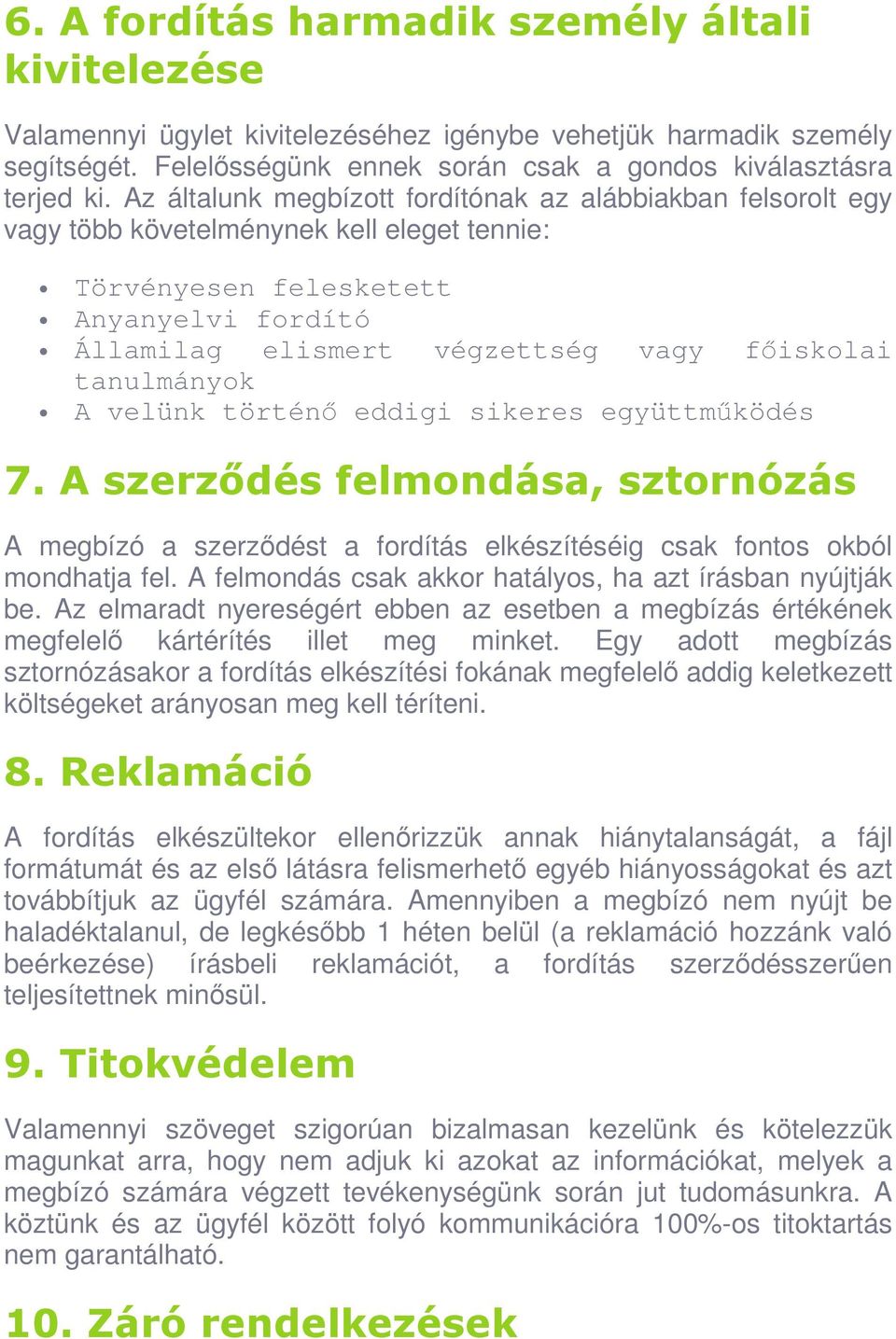 tanulmányok A velünk történı eddigi sikeres együttmőködés 7. A szerzıdés felmondása, sztornózás A megbízó a szerzıdést a fordítás elkészítéséig csak fontos okból mondhatja fel.