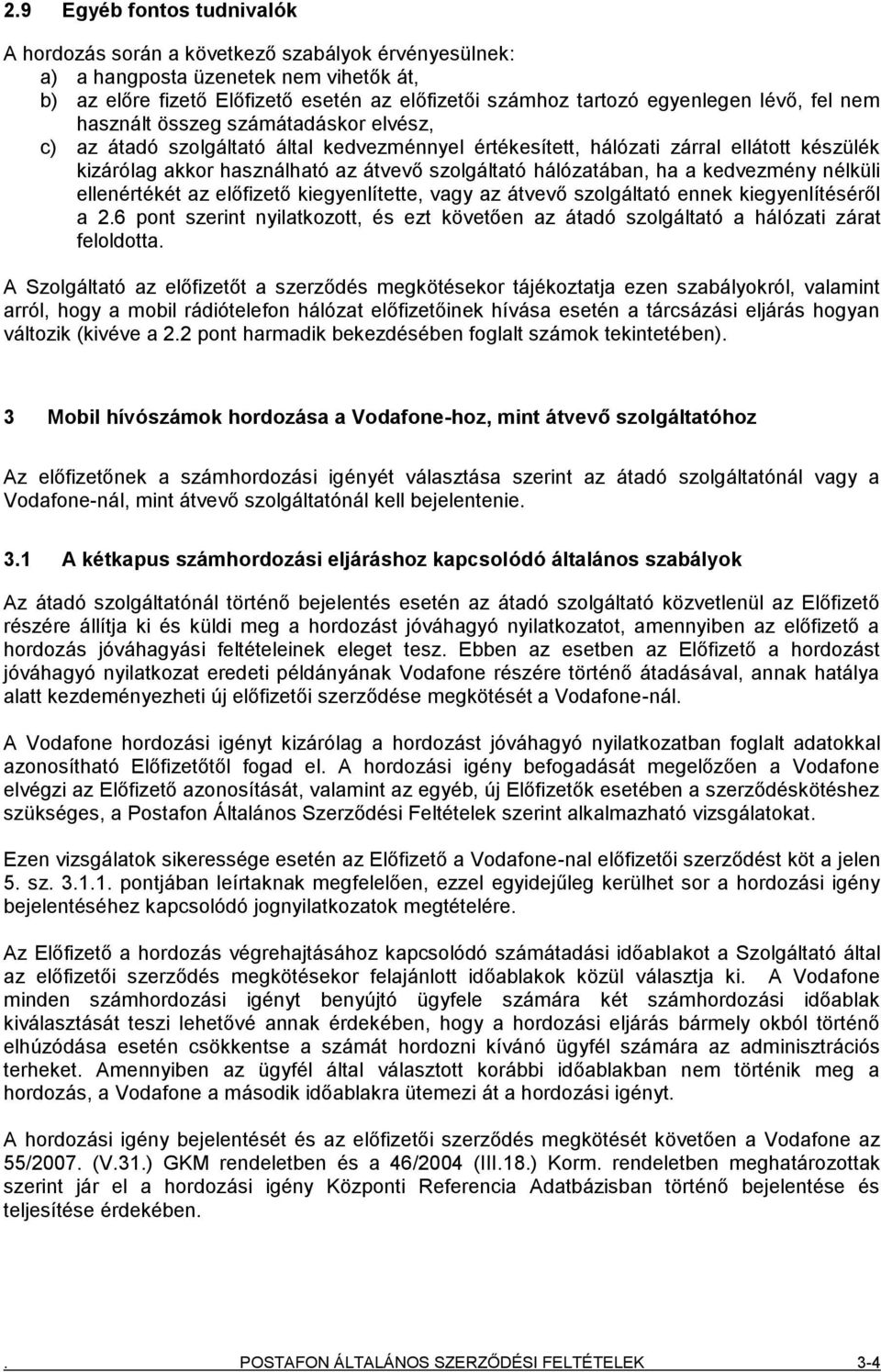 hálózatában, ha a kedvezmény nélküli ellenértékét az előfizető kiegyenlítette, vagy az átvevő szolgáltató ennek kiegyenlítéséről a 2.