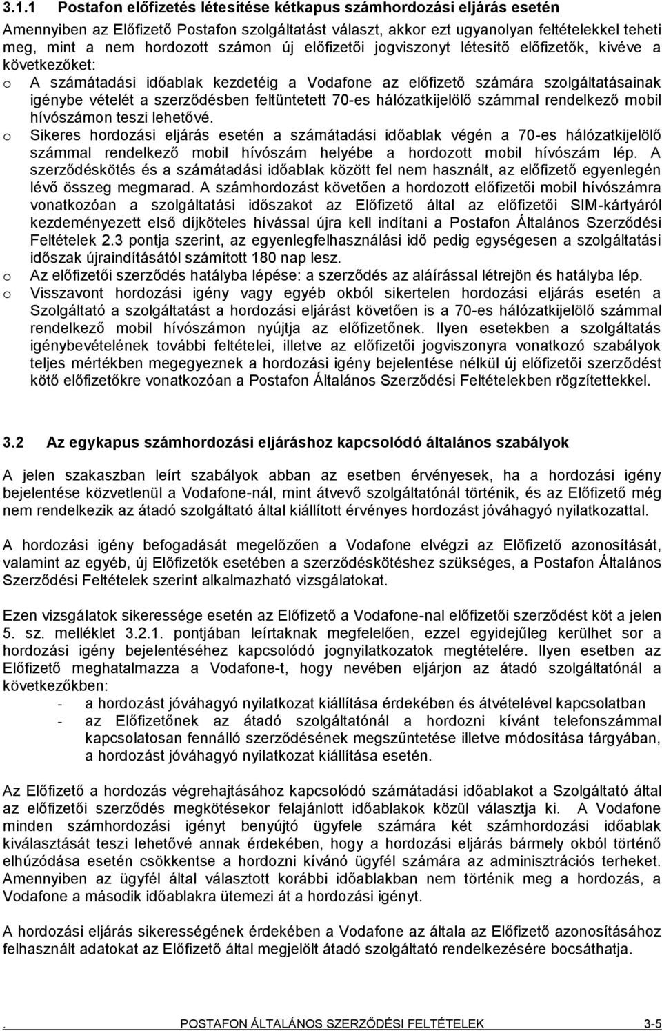 feltüntetett 70-es hálózatkijelölő számmal rendelkező mobil hívószámon teszi lehetővé.