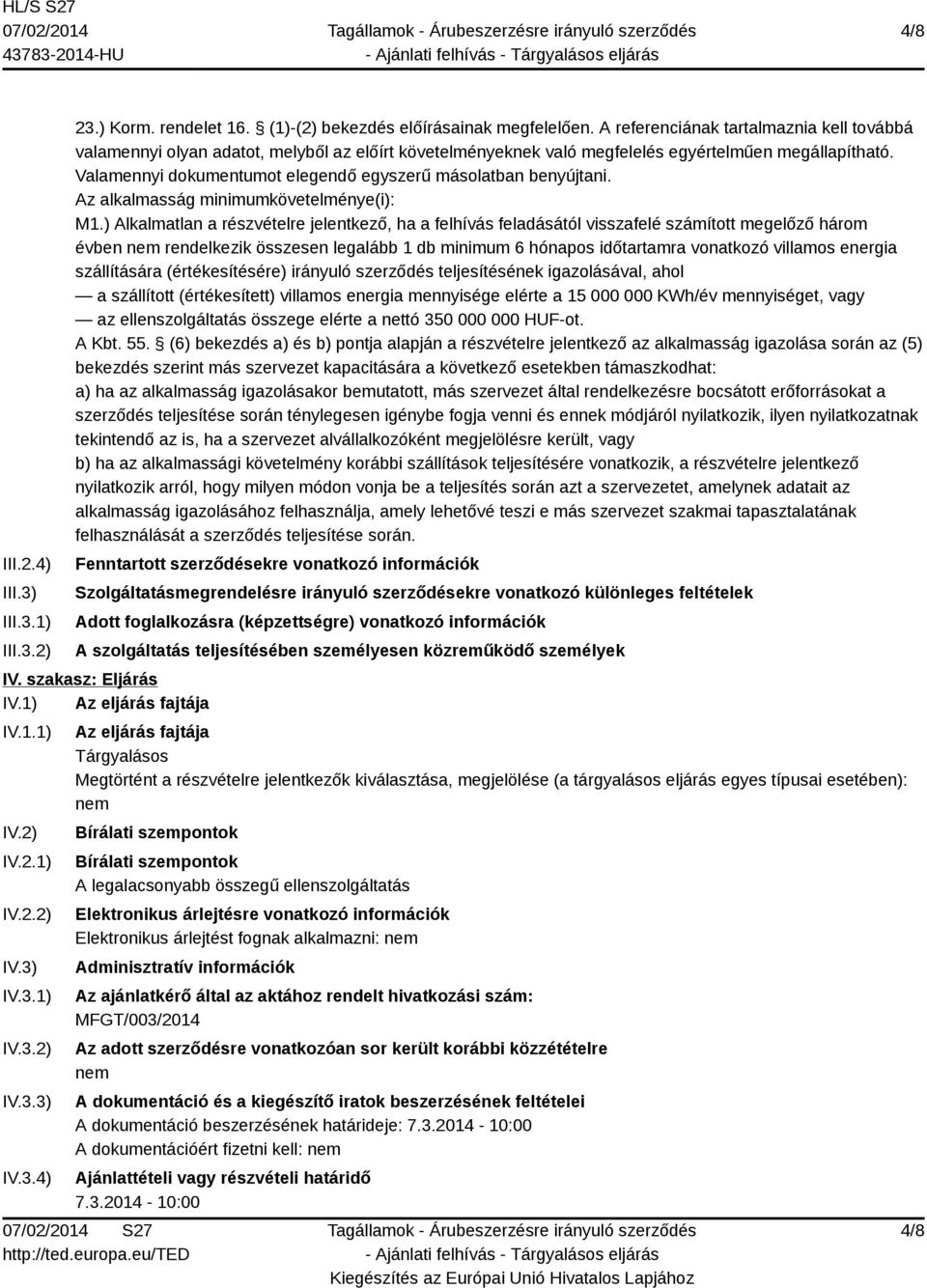 Valamennyi dokumentumot elegendő egyszerű másolatban benyújtani. Az alkalmasság minimumkövetelménye(i): M1.