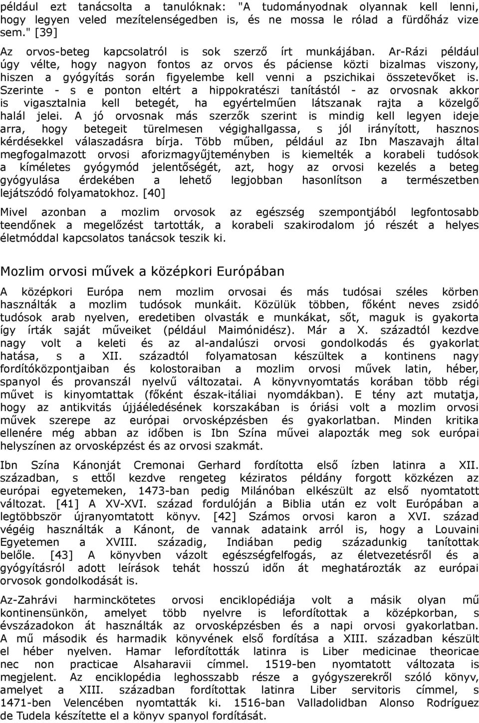 Ar-Rázi például úgy vélte, hogy nagyon fontos az orvos és páciense közti bizalmas viszony, hiszen a gyógyítás során figyelembe kell venni a pszichikai összetevőket is.