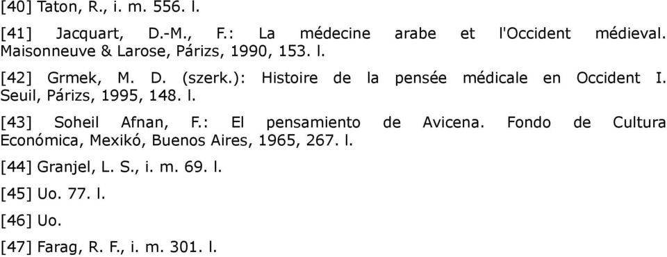 ): Histoire de la pensée médicale en Occident I. Seuil, Párizs, 1995, 148. l. [43] Soheil Afnan, F.