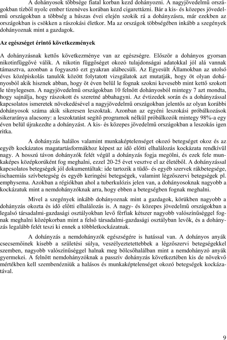 $]HJpV]VpJHWpULQWN YHWNH]PpQ\HN $ GRKiQ\]iVQDN NHWWV N YHWNH]PpQ\H YDQ D] HJpV]VpJUH (OV] U D GRKiQ\RV J\RUVDQ QLNRWLQI JJYp YiOLN $ QLNRWLQ I JJVpJHW RNR]y WXODMGRQViJDL DGDWRNNDO MyO DOi YDQQDN