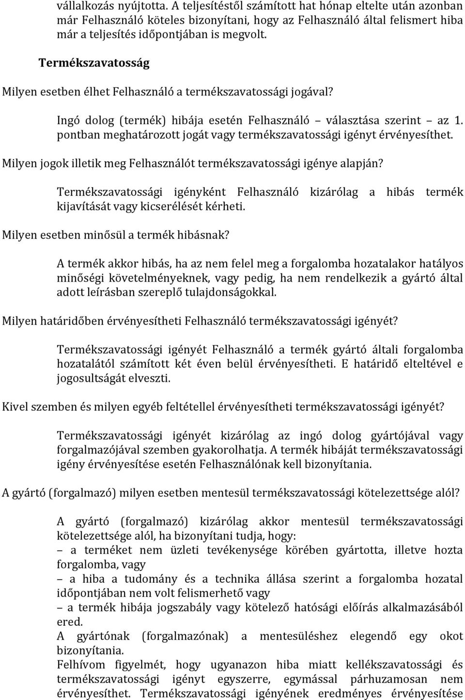 pontban meghatározott jogát vagy termékszavatossági igényt érvényesíthet. Milyen jogok illetik meg Felhasználót termékszavatossági igénye alapján?