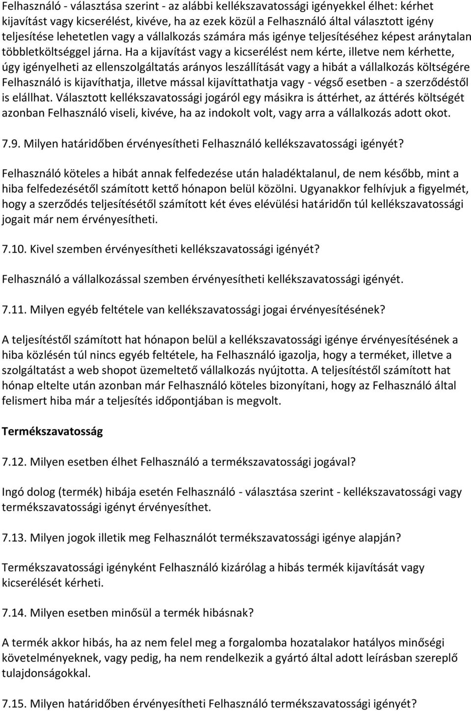 Ha a kijavítást vagy a kicserélést nem kérte, illetve nem kérhette, úgy igényelheti az ellenszolgáltatás arányos leszállítását vagy a hibát a vállalkozás költségére Felhasználó is kijavíthatja,