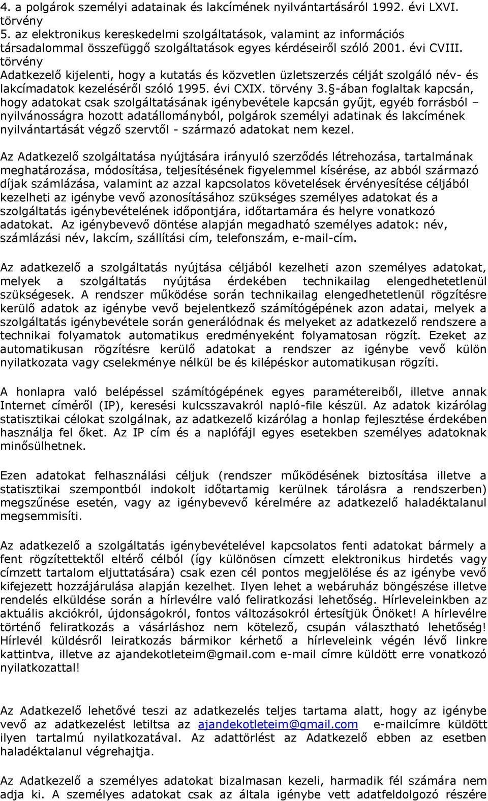 törvény Adatkezelő kijelenti, hogy a kutatás és közvetlen üzletszerzés célját szolgáló név- és lakcímadatok kezeléséről szóló 1995. évi CXIX. törvény 3.