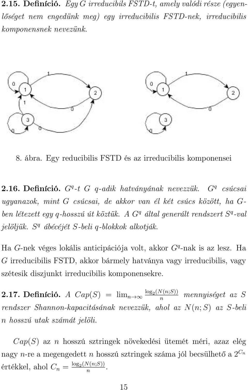 G q csúcsai ugyanazok, mint G csúcsai, de akkor van él két csúcs között, ha G- ben létezett egy q-hosszú út köztük. A G q által generált rendszert S q -val jelöljük.