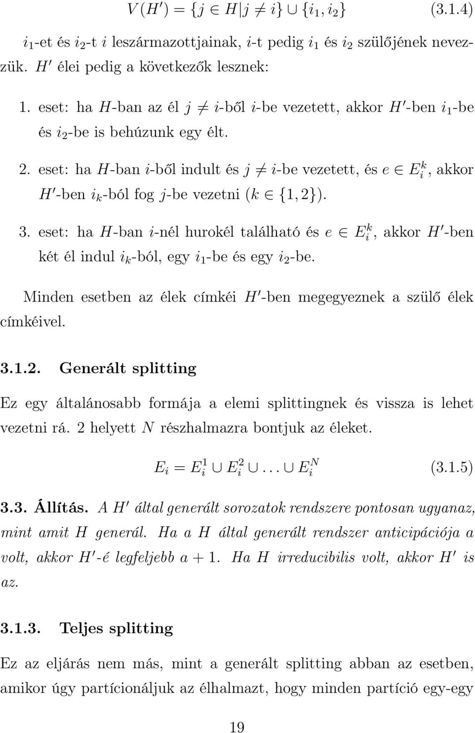 3. eset: ha H-ban i-nél hurokél található és e Ei k, akkor H -ben két él indul i k -ból, egy i 1 -be és egy i 2 