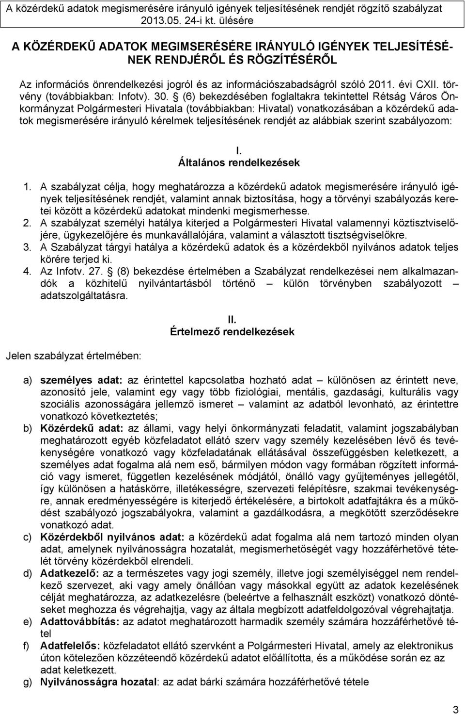 (6) bekezdésében foglaltakra tekintettel Rétság Város Önkormányzat Polgármesteri Hivatala (továbbiakban: Hivatal) vonatkozásában a közérdekű adatok megismerésére irányuló kérelmek teljesítésének