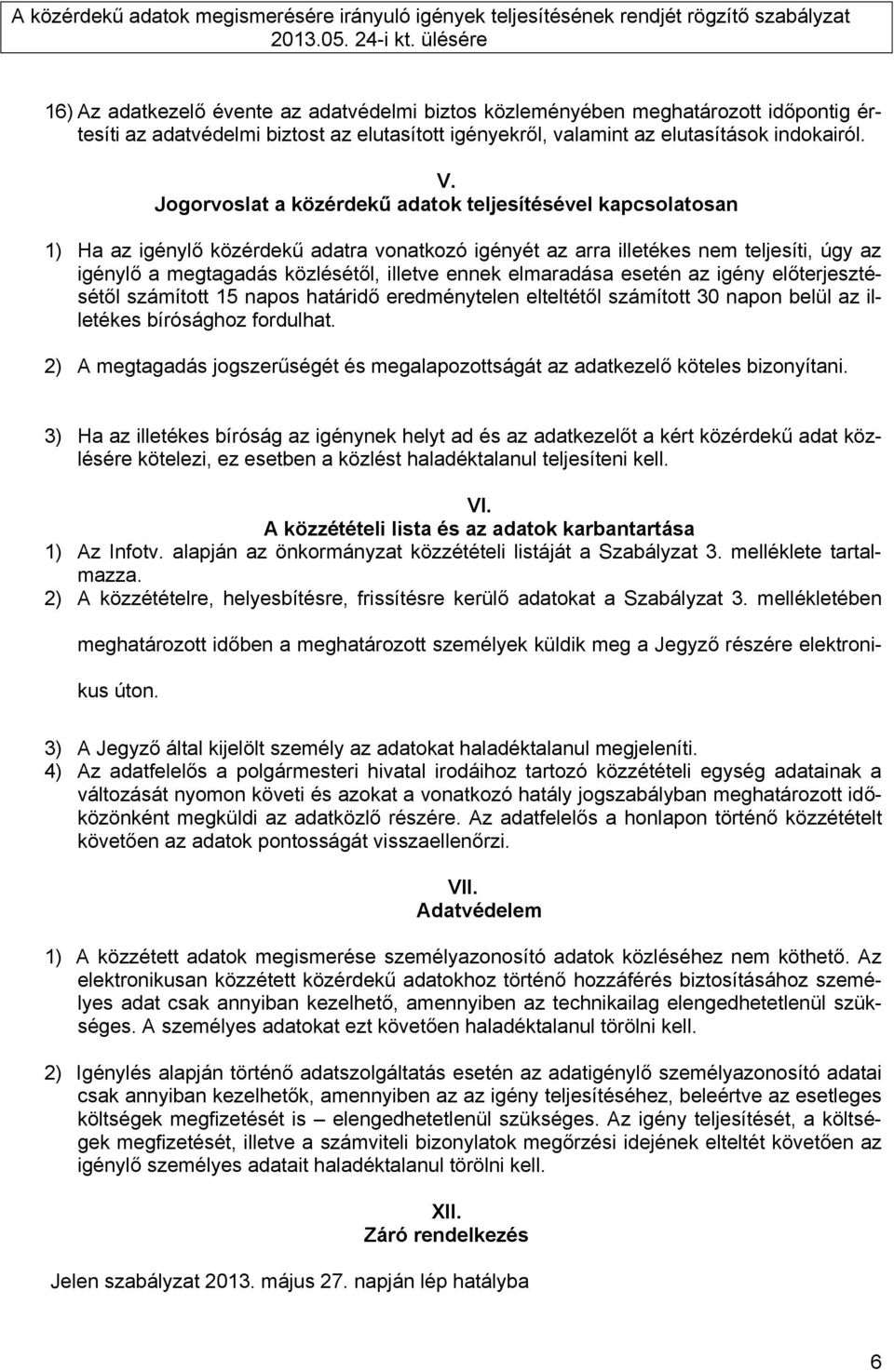 elmaradása esetén az igény előterjesztésétől számított 15 napos határidő eredménytelen elteltétől számított 30 napon belül az illetékes bírósághoz fordulhat.