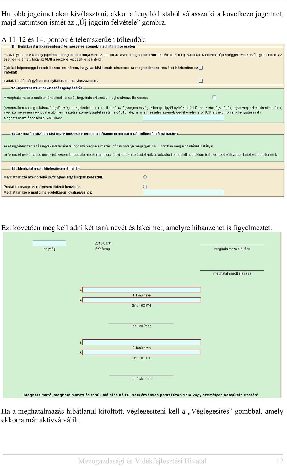 Ezt követően meg kell adni két tanú nevét és lakcímét, amelyre hibaüzenet is figyelmeztet.