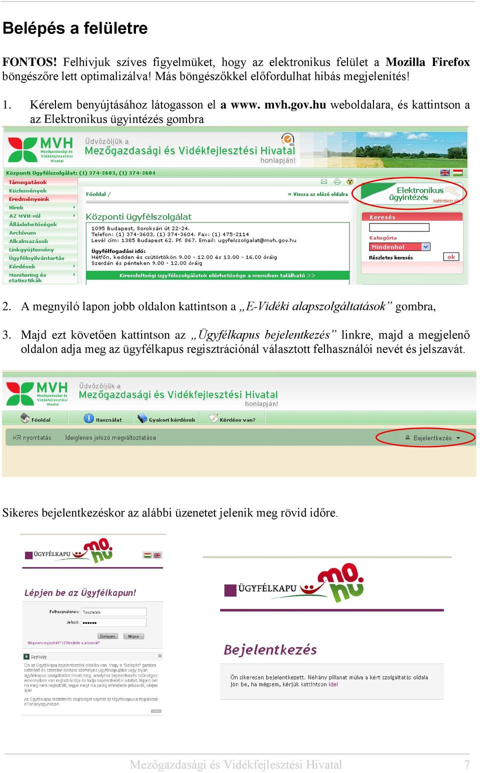 hu weboldalara, és kattintson a az Elektronikus ügyintézés gombra 2. A megnyíló lapon jobb oldalon kattintson a E-Vidéki alapszolgáltatások gombra, 3.