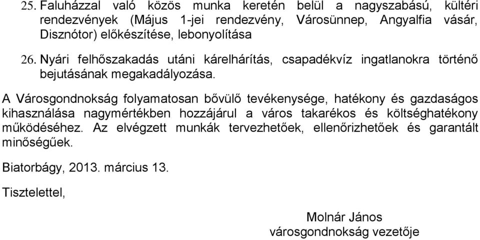 A Városgondnokság folyamatosan bővülő tevékenysége, hatékony és gazdaságos kihasználása nagymértékben hozzájárul a város takarékos és költséghatékony