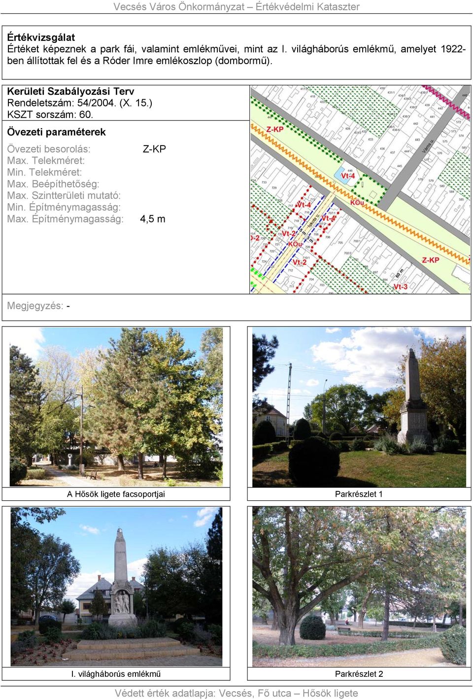 Kerületi Szabályozási Terv Rendeletszám: 54/2004. (X. 15.) KSZT sorszám: 60. Övezeti paraméterek Övezeti besorolás: Max. Telekméret: Min.