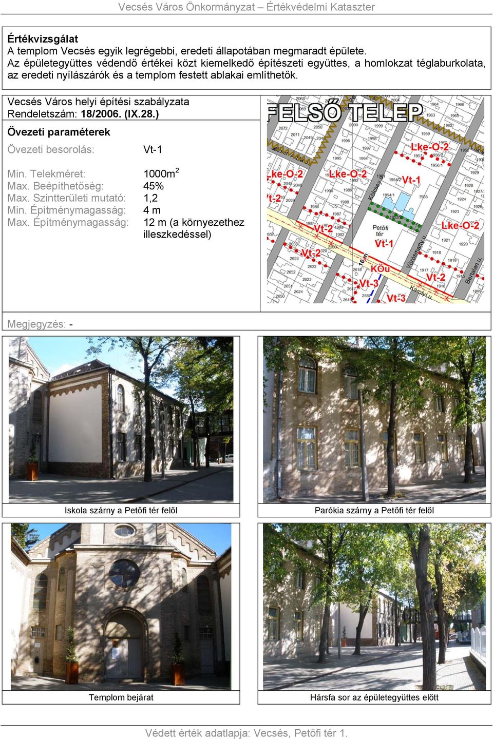 Vecsés Város helyi építési szabályzata Rendeletszám: 18/2006. (IX.28.) Övezeti paraméterek Övezeti besorolás: Vt1 Min. Telekméret: Max. Beépíthetőség: Max.