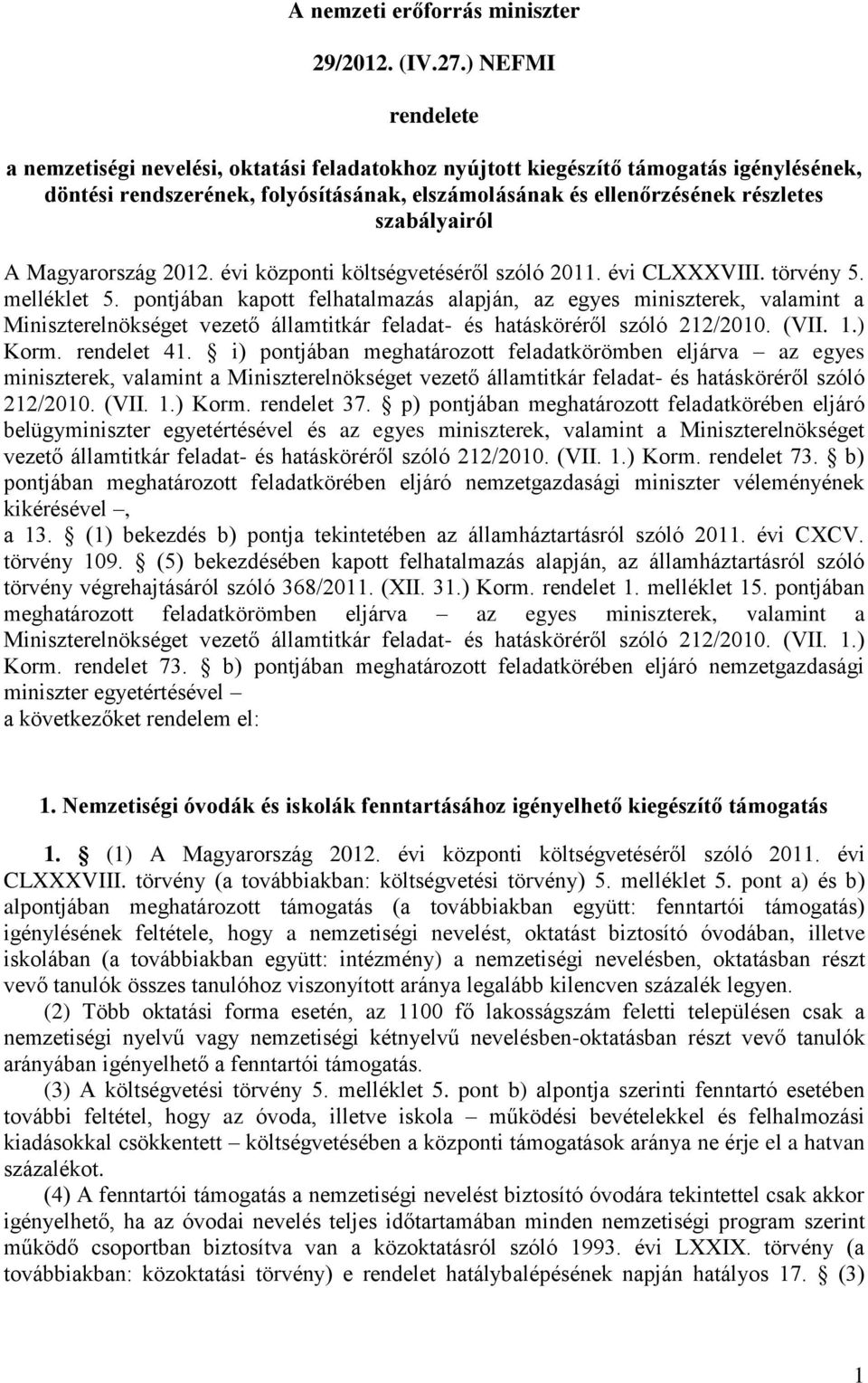 szabályairól A Magyarország 2012. évi központi költségvetéséről szóló 2011. évi CLXXXVIII. törvény 5. melléklet 5.