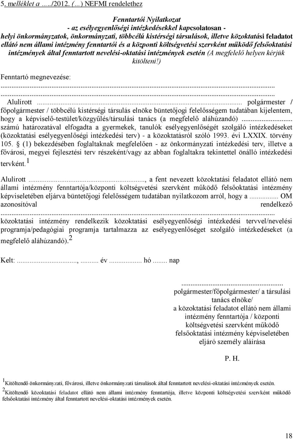 ellátó nem állami intézmény fenntartói és a központi költségvetési szervként működő felsőoktatási intézmények által fenntartott nevelési-oktatási intézmények esetén (A megfelelő helyen kérjük