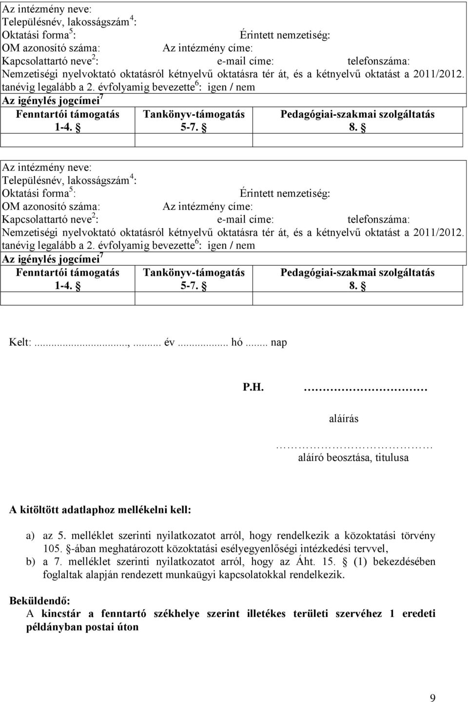 Tankönyv-támogatás 5-7. Pedagógiai-szakmai szolgáltatás 8.   Tankönyv-támogatás 5-7. Pedagógiai-szakmai szolgáltatás 8. Kelt:...,... év... hó... nap P.H.