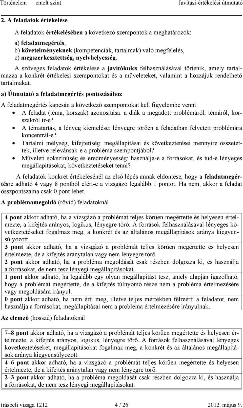 A szöveges feladatok értékelése a javítókulcs felhasználásával történik, amely tartalmazza a konkrét értékelési szempontokat és a műveleteket, valamint a hozzájuk rendelhető tartalmakat.