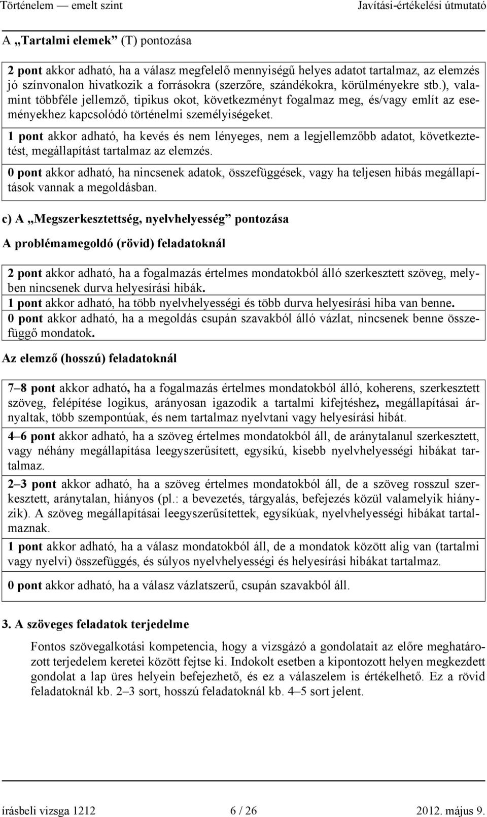 1 pont akkor adható, ha kevés és nem lényeges, nem a legjellemzőbb adatot, következtetést, megállapítást tartalmaz az elemzés.