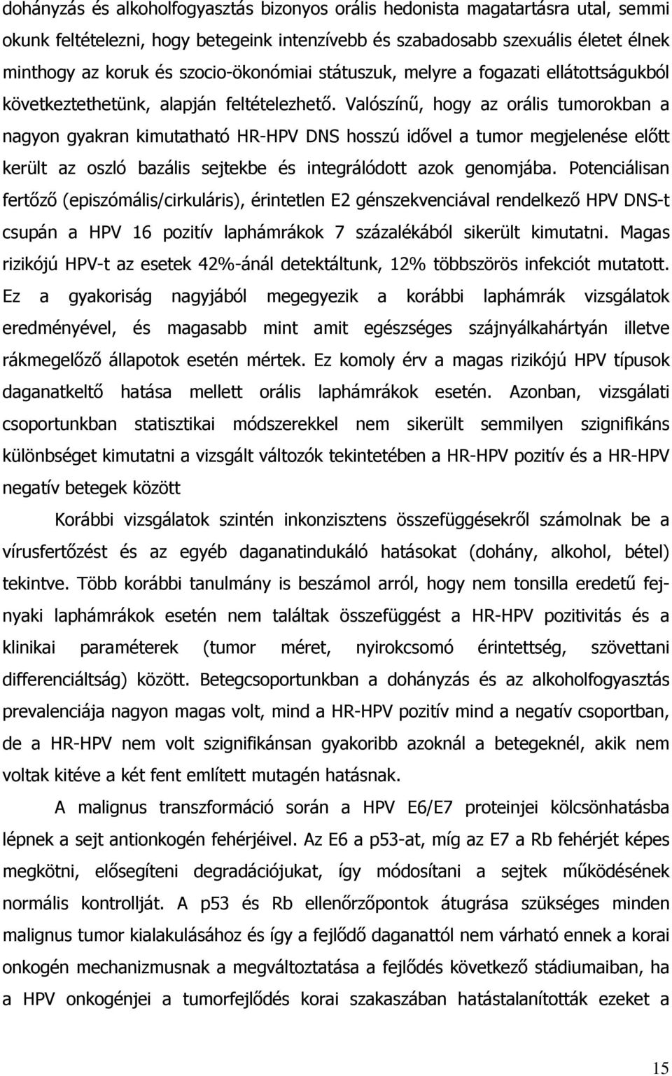 Valószín, hogy az orális tumorokban a nagyon gyakran kimutatható HR-HPV DNS hosszú id vel a tumor megjelenése el tt került az oszló bazális sejtekbe és integrálódott azok genomjába.