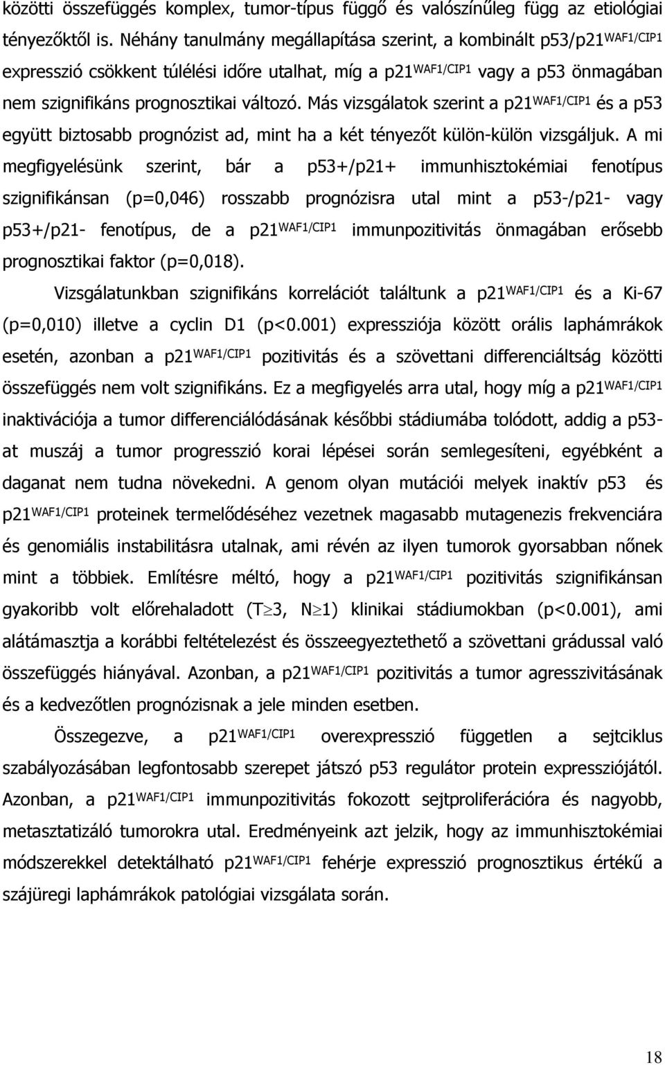 Más vizsgálatok szerint a p21 WAF1/CIP1 és a p53 együtt biztosabb prognózist ad, mint ha a két tényez t külön-külön vizsgáljuk.