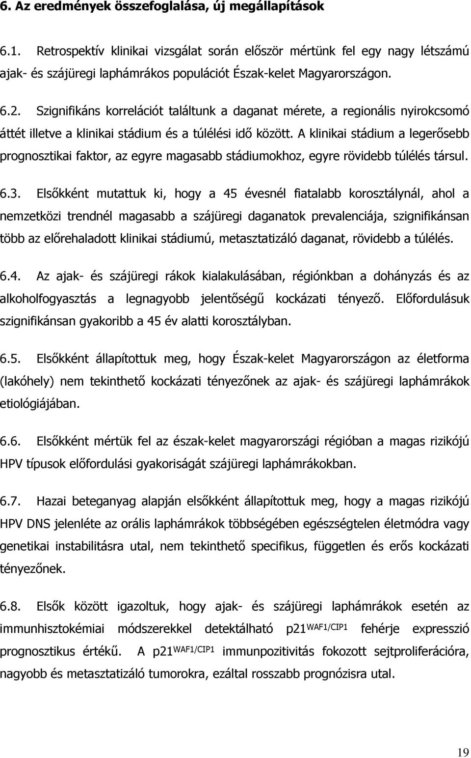 Szignifikáns korrelációt találtunk a daganat mérete, a regionális nyirokcsomó áttét illetve a klinikai stádium és a túlélési id között.