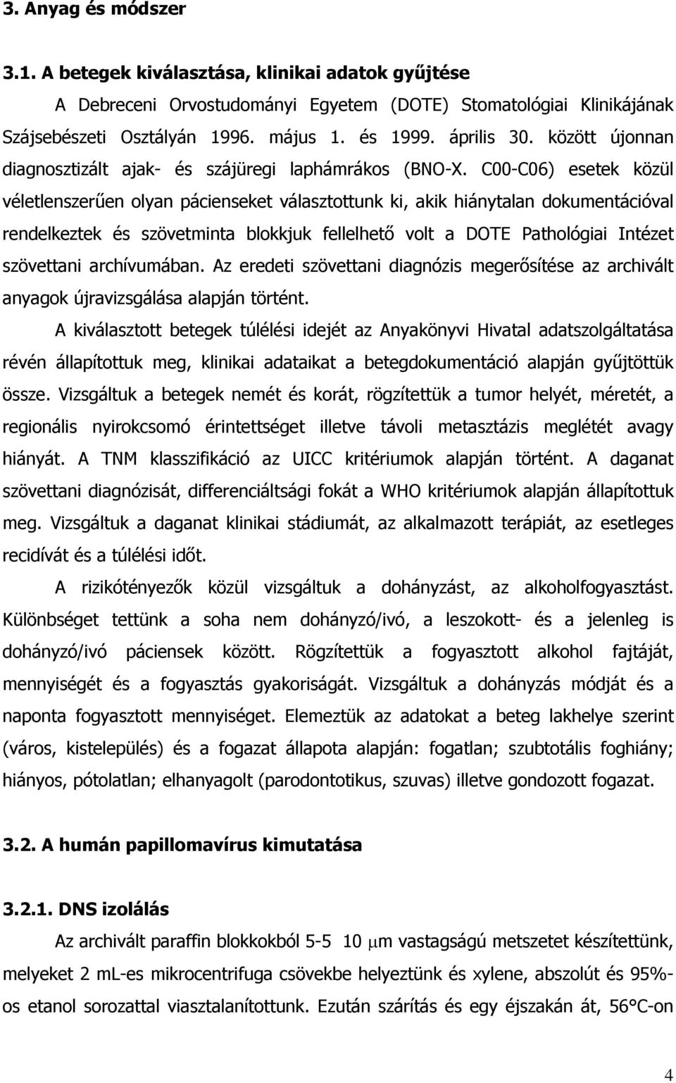 C00-C06) esetek közül véletlenszer en olyan pácienseket választottunk ki, akik hiánytalan dokumentációval rendelkeztek és szövetminta blokkjuk fellelhet volt a DOTE Pathológiai Intézet szövettani