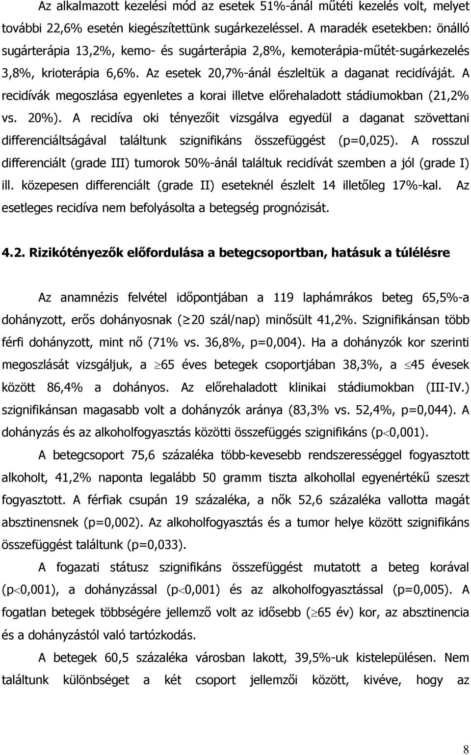 A recidívák megoszlása egyenletes a korai illetve el rehaladott stádiumokban (21,2% vs. 20%).